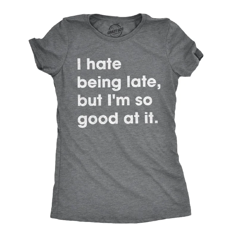 Long Sleeve Women T Shirt for Cooler WeatherI Hate Being Late, But I'm So Good At It Women's T Shirt Long Sleeve Women T Shirt for Cooler WeatherI Hate Being Late, But I'm So Good At It Women's T Shirt