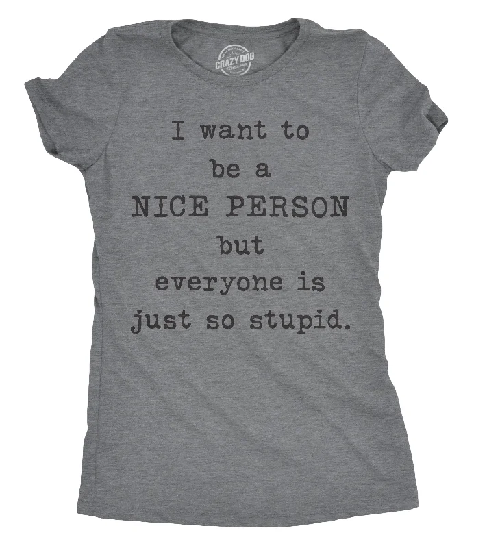 Crop Top Women T Shirt to Pair with High - Waisted BottomsI Want To Be A Nice Person But Everyone Is Just So Stupid Women's T Shirt Crop Top Women T Shirt to Pair with High - Waisted BottomsI Want To Be A Nice Person But Everyone Is Just So Stupid Women's T Shirt